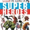 Marvel: The Science of Super Heroes [HC]