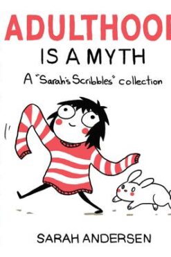 Adulthood Is a Myth: A Sarah's Scribbles Collection